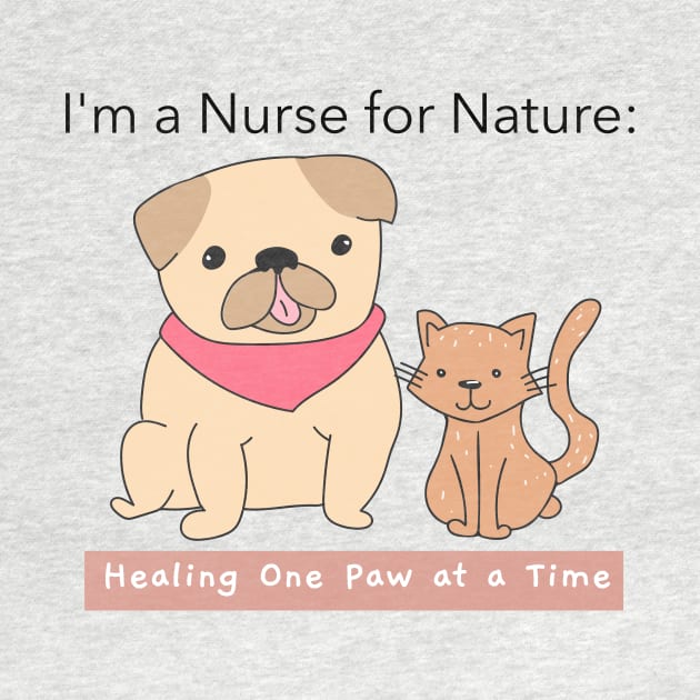 I'm a Nurse for Nature: Healing One Paw at a Time by AcesTeeShop